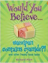 Would You Believe... Marzipan Contains Cyanide?! and Other Freaky Food Facts Cover