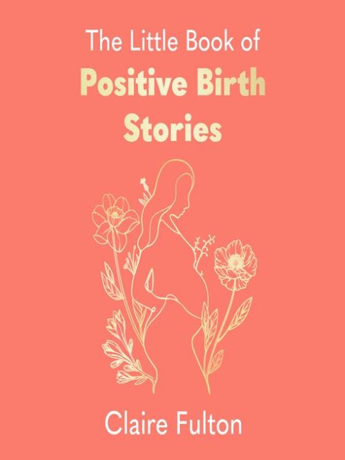 The Little Book of Positive Birth Stories Cover