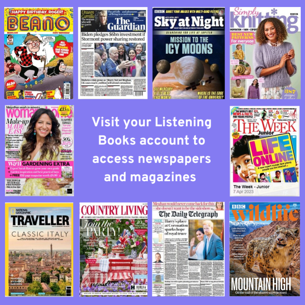 Collection of newspaper and magazine front covers. Text reads: Visit your Listening Books account to access newspapers and magazines